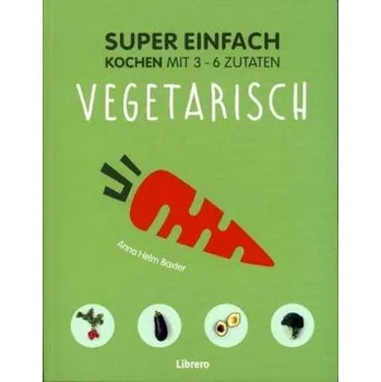 Super Einfach - Vegetarisch - Helm Baxter, Anna