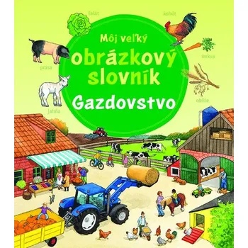 Môj veľký obrázkový slovník Gazdovstvo - Susanne Gernhäuserová