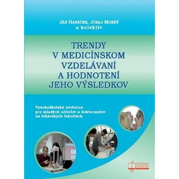 Trendy v medicínskom vzdelávaní a hodnotení jeho výsledkov - Ján Hanáček - Ján Hanáček, Juraj Mokrý