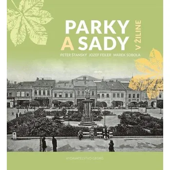 Parky a sady v Žiline - Peter Šťanský; Jozef Feiler; Marek Sobola - Jozef Feiler, Peter Šťanský, Marek Sobola