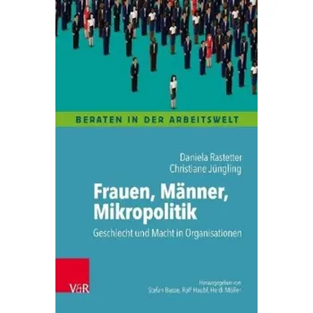 Frauen, Männer, Mikropolitik - Rastetter, Daniela