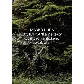 Příroda O štopkaní a iné texty - Marko Huba