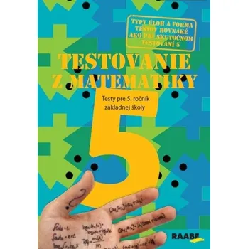 Matematika Testovanie z matematiky 5 Testy pre 5. ročník základnej školy - Iveta Scholtzová, Edita Šimčíková, Blanka Tomková