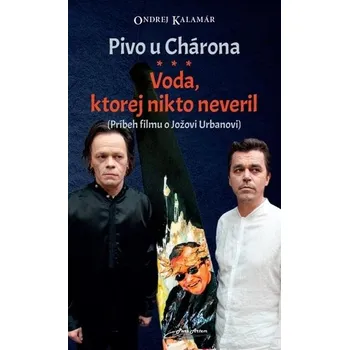 Literární biografie Pivo u Chárona Voda, ktorej nikto neveril - Ondrej Kalamár