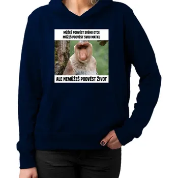 Žertovný předmět Můžeš podvést svého otce, můžeš podvést svou matku - dámská mikina s potiskem