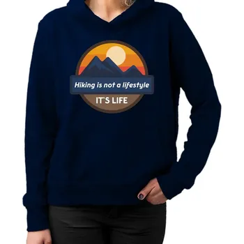 Žertovný předmět Hiking is not a lifestyle. It's life - dámská mikina s potiskem