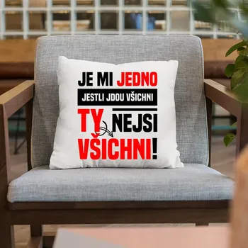 Žertovný předmět Je mi jedno, jestli jdou všichni, ty nejsi všichni - polštář s potiskem