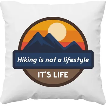 Žertovný předmět Hiking is not a lifestyle. It's life - polštář s potiskem