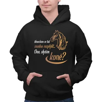 Žertovný předmět Nenechám se tak snadno rozptýlit... Ooo! Slyším koně? - pánská mikina s potiskem