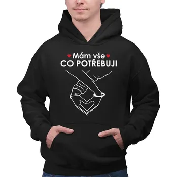 Žertovný předmět Mám vše, co potřebuji - pánská mikina s potiskem
