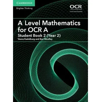Matematika A Level Mathematics for OCR A Student Book 2 (Year 2) - Kadelburg, Vesna a Woolley, Ben