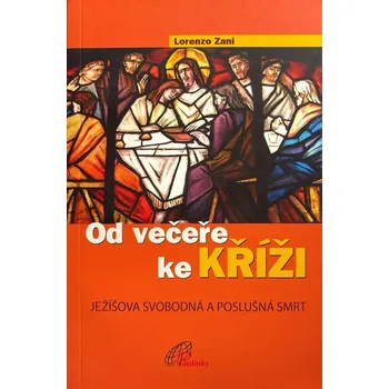 Duchovní literatura Od večeře ke kříži (Ježíšova svobodná a poslušná smrt)