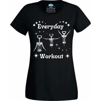 Dámské tričko Zvedám špunty, ne činky Wine Workout Everyday (Velikost: 4XL, Barva: Černá)