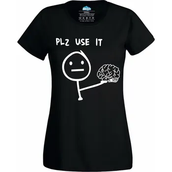 Dámské tričko Dámské tričko Použij Mozek Plz Use It (Velikost: XXL, Barva: Černá)