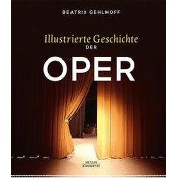 Illustrierte Geschichte der Oper - Gehlhoff, Beatrix