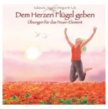 Dem Herzen Flügel geben - Sievers, Sakina K.