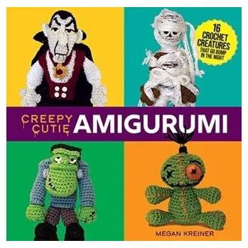 Creepy Cutie Amigurumi: 17 Crochet Creatures That Go Bump in the Night - Kreiner, Megan
