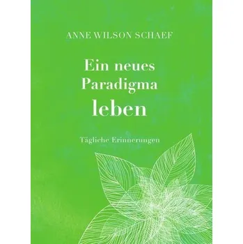Ein neues Paradigma leben - Wilson Schaef, Anne