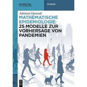 Matematika Mathematische Epidemiologie: 25 Modelle zur Vorhersage von Pandemien - Oprandi, Adriano