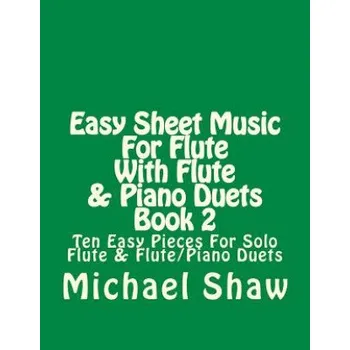 Easy Sheet Music For Flute With Flute & Piano Duets Book 2: Ten Easy Pieces For Solo Flute & Flute/Piano Duets – Michael Shaw (EN)