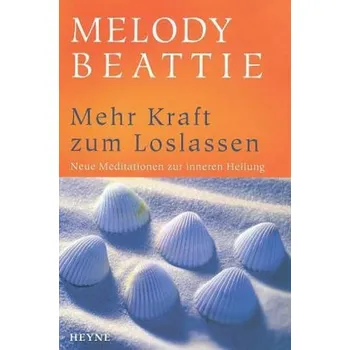 Mehr Kraft zum Loslassen - Melody Beattie