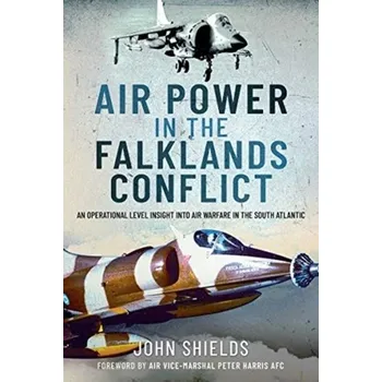 Air Power in the Falklands Conflict - Procyk, Stephanie; Lewchuk, Wayne; Shields, John