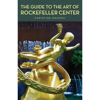 Umění Guide to the Art of Rockefeller Center – Christine Roussel (EN)