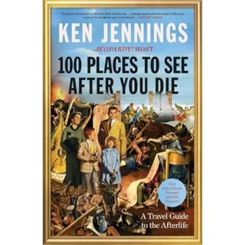 100 Places to See After You Die - Jennings, Ken [EN] (2024, Brožovaná, Simon & Schuster)