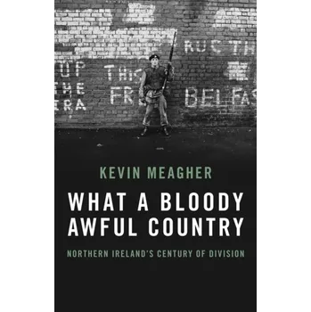 Literární biografie What a Bloody Awful Country - Meagher, Kevin [EN] (2022, Taschenbuch, Biteback Publishing)