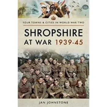 Shropshire at War 1939-45 - Johnstone, Janet