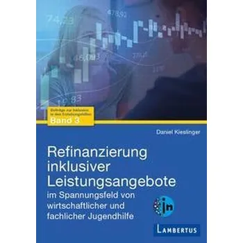Refinanzierung inklusiver Leistungsangebote im Spannungsfeld von wirtschaftlicher und fachlicher Jugendhilfe - Ladouceur, Liisa