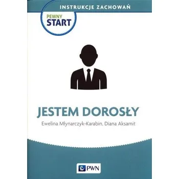 Pewny start. Instrukcje zachowań. Jestem dorosły - Diana Aksamit, Ewelina Młynarczyk-Karabin