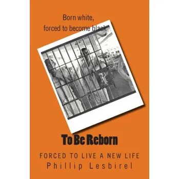 Cizojazyčná kniha To Be Reborn: From White to Black – Phillip Lesbirel (EN)
