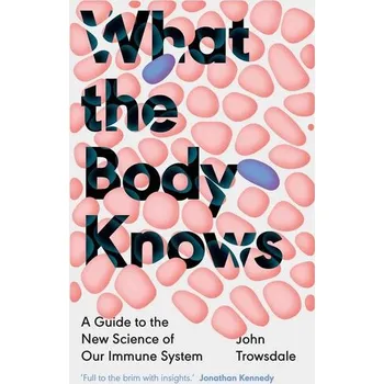 What the Body Knows - Trowsdale, John