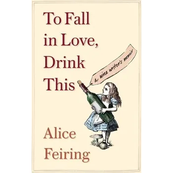 Kniha To Fall in Love, Drink This - Feiring Alice