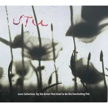 Zahraniční hudba CD UTU: Love Collection: By The Ashes That Used To Be The Everlasting Fire 2025