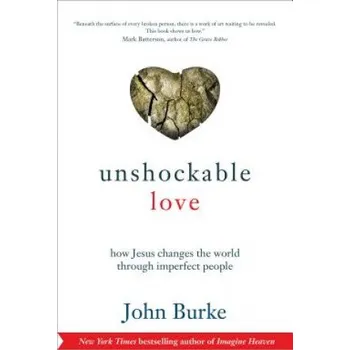 Unshockable Love - How Jesus Changes the World through Imperfect People – John Burke (EN)