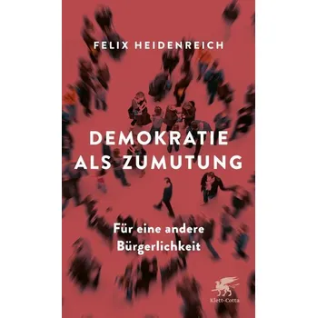 Demokratie als Zumutung - Heidenreich, Felix
