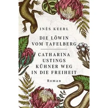 Die Löwin vom Tafelberg. Catharina Ustings' kühner Weg in die Freiheit - Keerl, Inès