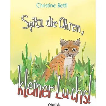 První čtění Spitz die Ohren, kleiner Luchs! - Rettl Christine