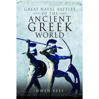 Great Naval Battles of the Ancient Greek World - Rees, Owen