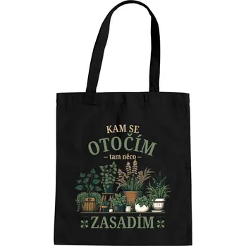 Žertovný předmět Kam se otočím, tam něco zasadím - taška s potiskem