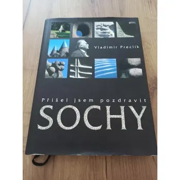 Umění VLADIMÍR PRECLÍK - Přišel jsem pozdravit sochy (Přišel jsem pozdravit sochy)