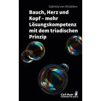 Osobní rozvoj Bauch, Herz und Kopf - mehr Lösungskompetenz mit dem triadischen Prinzip - Witzleben, Gabriela von
