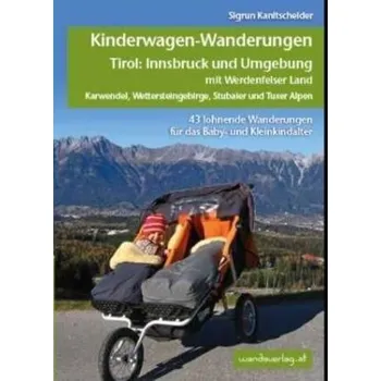 Cestování Kinderwagen-Wanderungen Tirol: Innsbruck und Umgebung mit Werdenfelser Land Karwendel, Wettersteingebirge, Stubaier und Tuxer Al - Kanitscheider, Sigrun