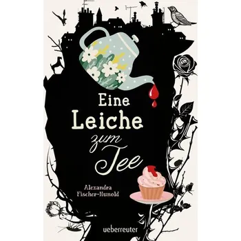 Eine Leiche zum Tee - Erste Liebe und ein plötzlicher Todesfall in einem englischen Küstenstädtchen: Cosy Crime von Feinsten, er - Alexandra Fischer-Hunold