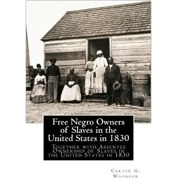 Učebnice Free Negro Owners of Slaves in the United States in 1830: Together with Absentee Ownership of Slaves in the United States in 1830 – Carter G Woodson (EN)