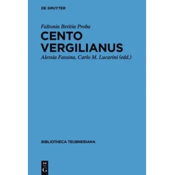 Cento Vergilianus – Faltonia Betitia Proba,Alessia Fassina,Carlo M. Lucarini (LA)