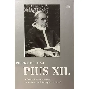 Literární biografie Pius XII. a druhá světová válka ve světle vatikánských archivů