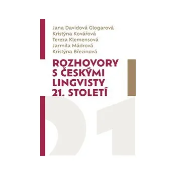 Beletrie pro dospělé ROZHOVORY S ČESKÝMI LINGVISTY 21. STOLETÍ – Jana Davidová Glogarová, Kristýna Kovářová, Tereza Klemensová, Jarmila Mádrová, Kristýna Březinová